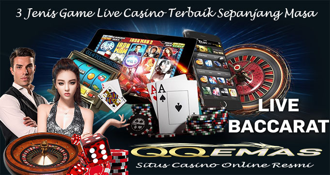 3 Jenis Game Live Casino Terbaik Sepanjang Masa